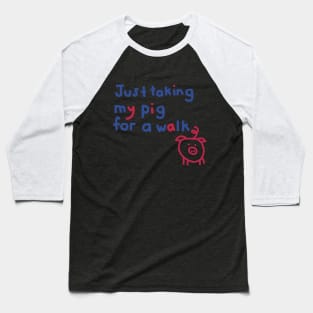 Just Taking My Pig For a Walk Funny Quote Baseball T-Shirt